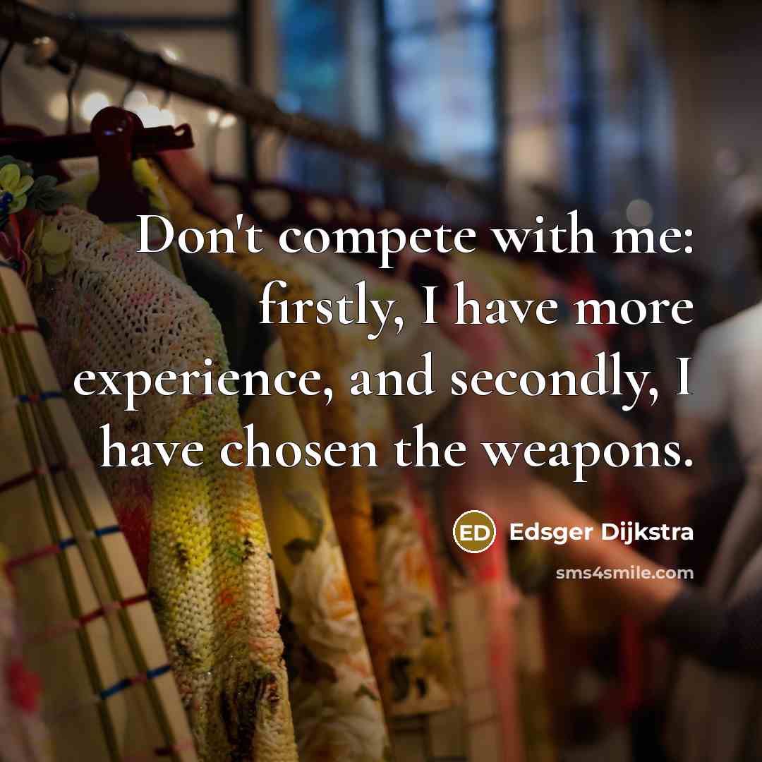 “Don't compete with me: firstly, I have more experience, and…” quote by Edsger Dijkstra