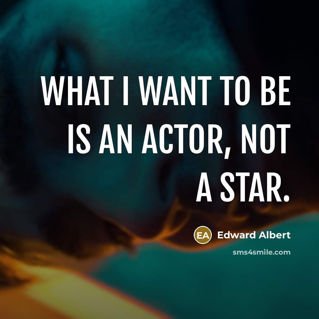 “What I want to be is an actor, not a…” quote by Edward Albert