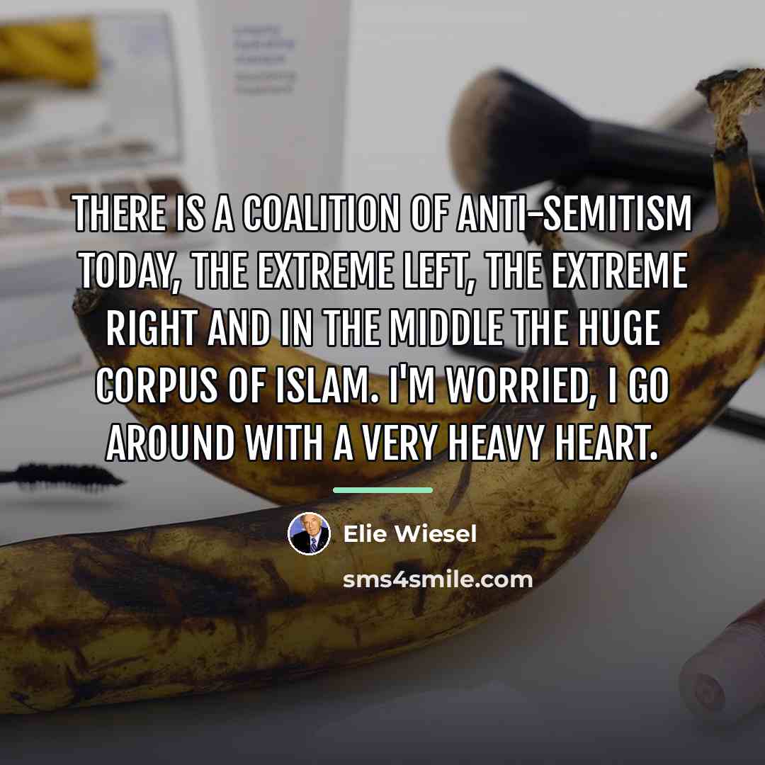 “There is a coalition of anti-Semitism today, the extreme left,…” quote by Elie Wiesel