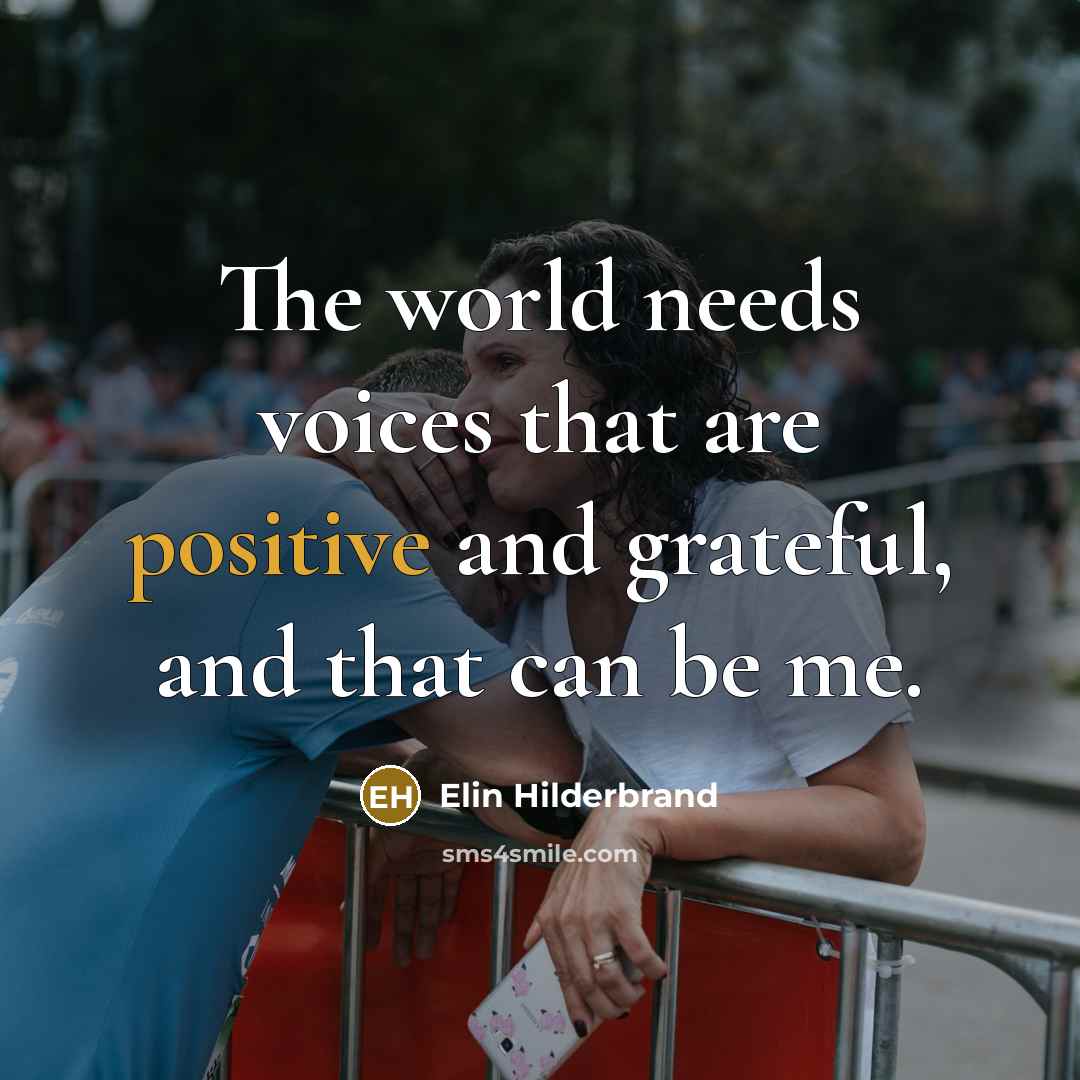 “The world needs voices that are positive and grateful, and…” quote by Elin Hilderbrand