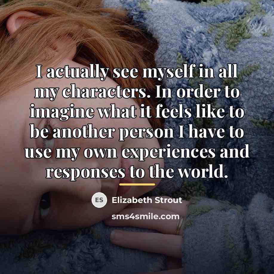 “I actually see myself in all my characters. In order…” quote by Elizabeth Strout