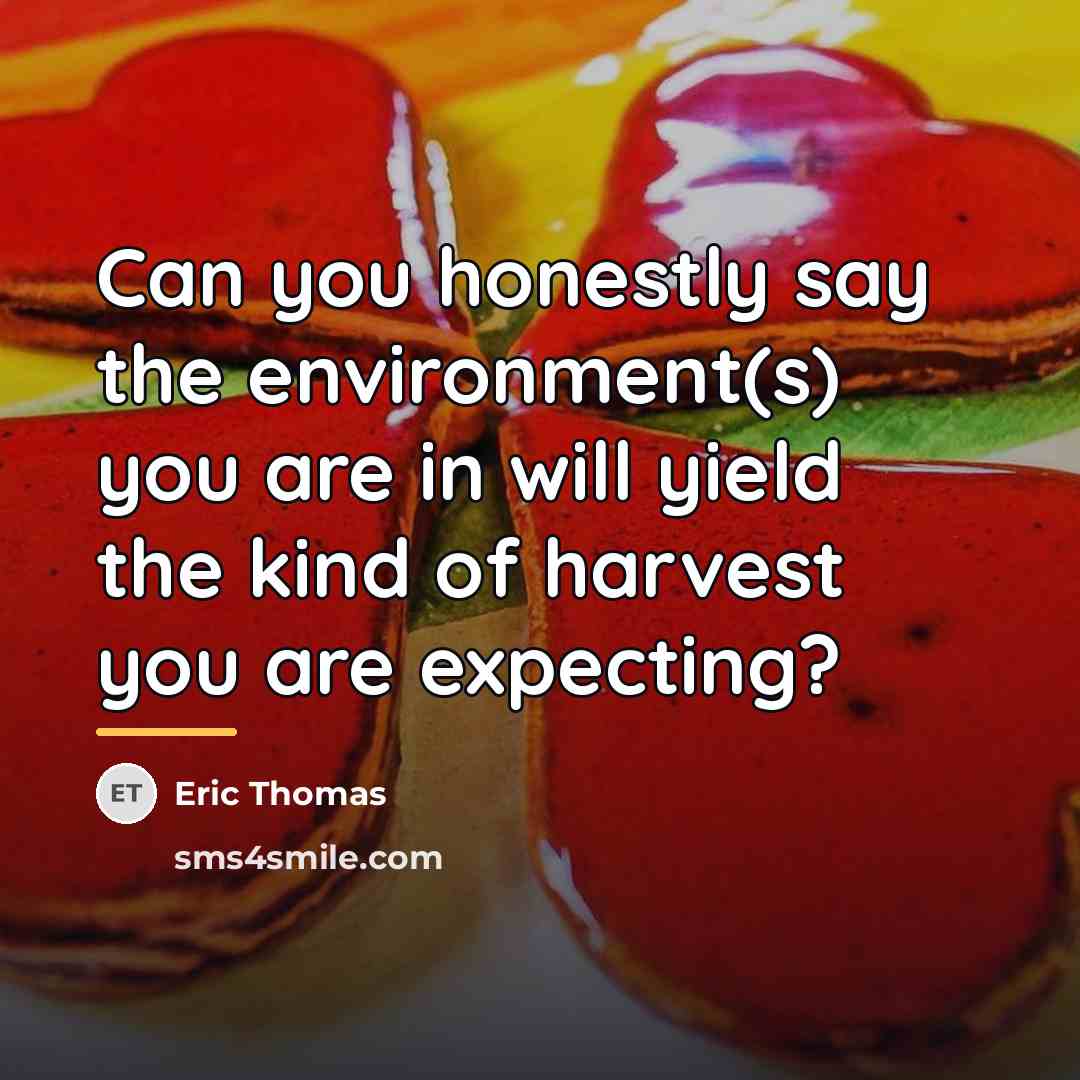 “Can you honestly say the environment(s) you are in will…” quote by Eric Thomas