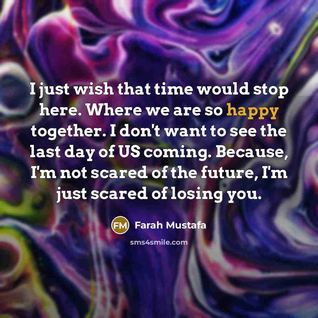 “I just wish that time would stop here. Where we…” quote by Farah Mustafa
