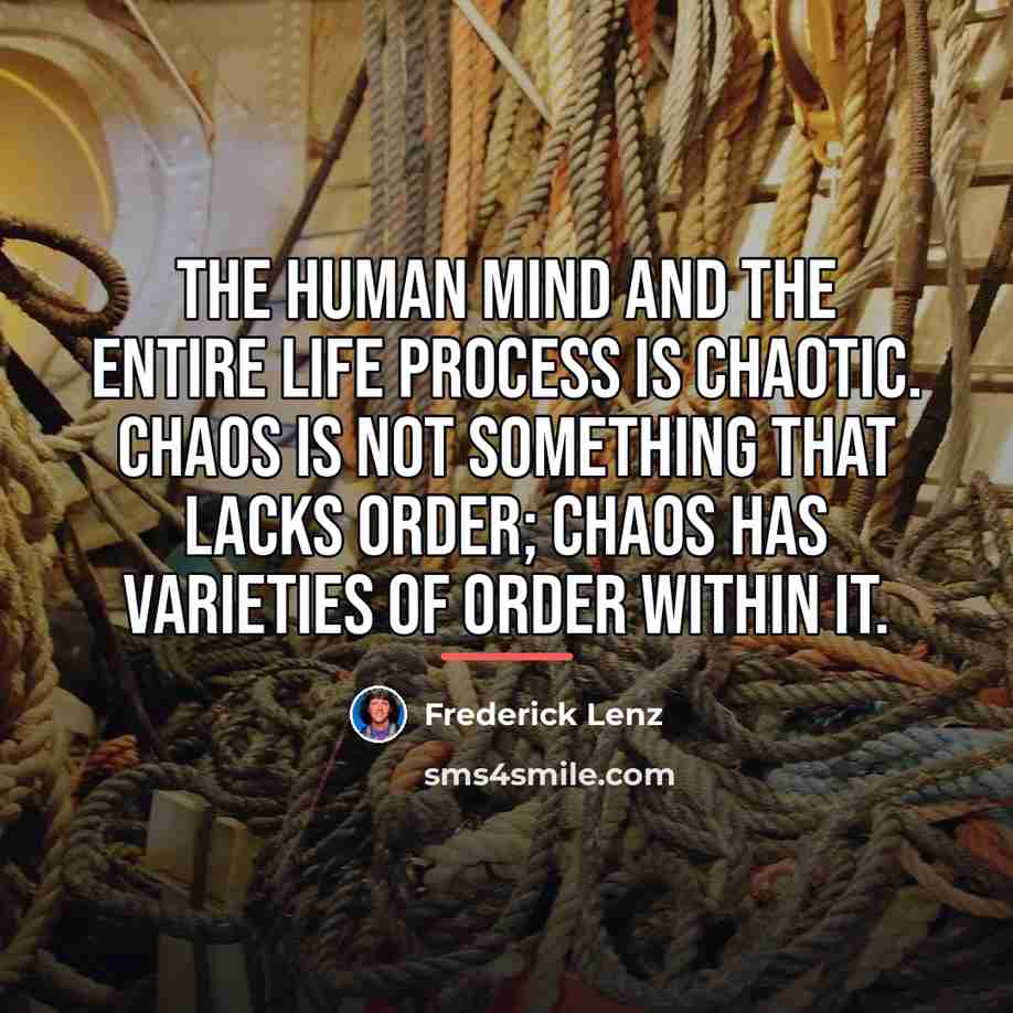 “The human mind and the entire life process is chaotic.…” quote by Frederick Lenz