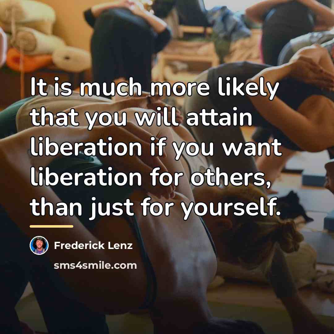 “It is much more likely that you will attain liberation…” quote by Frederick Lenz