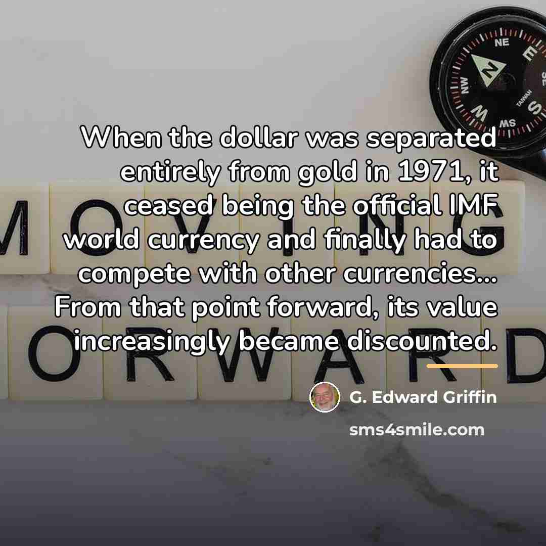 “When the dollar was separated entirely from gold in 1971,…” quote by G. Edward Griffin