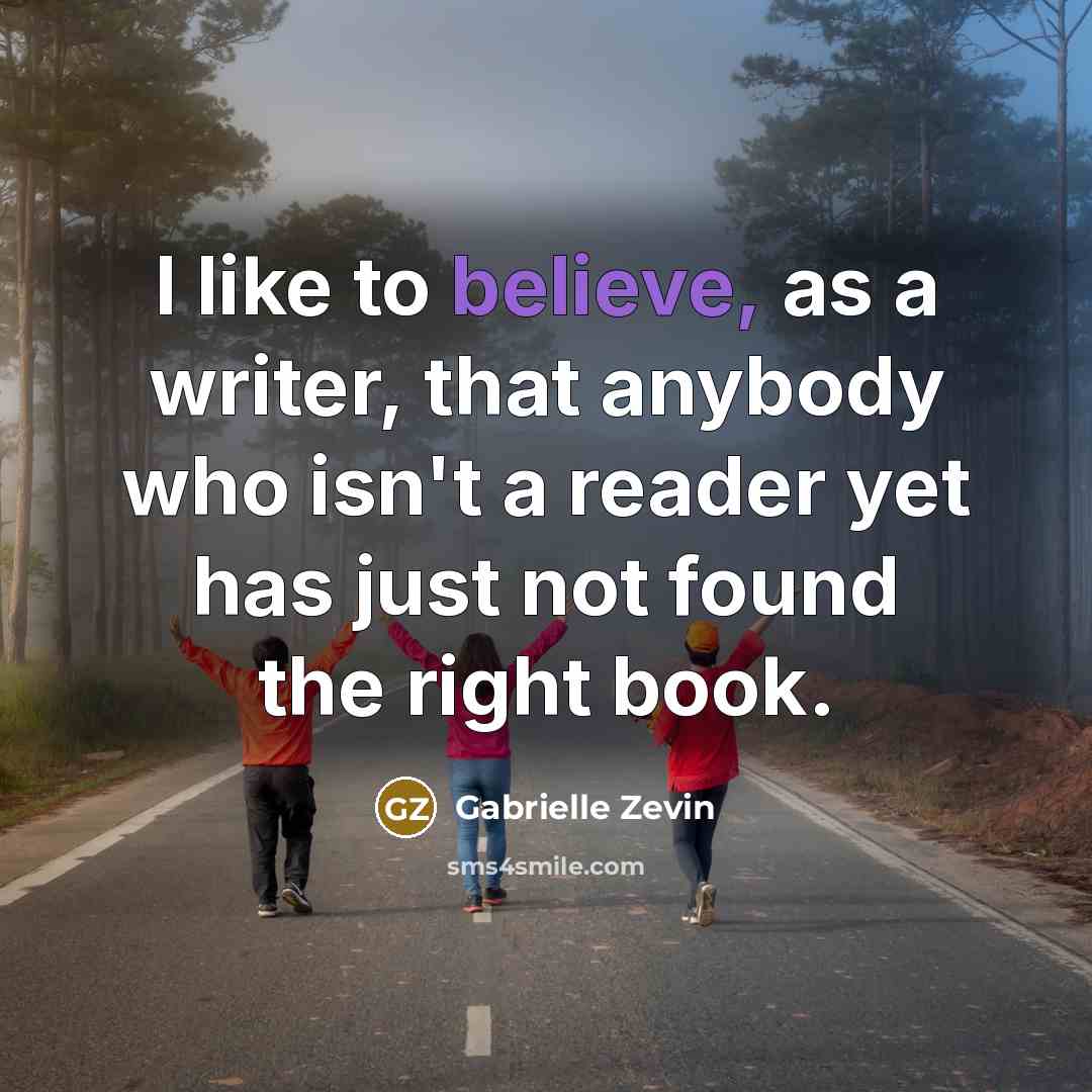 “I like to believe, as a writer, that anybody who…” quote by Gabrielle Zevin