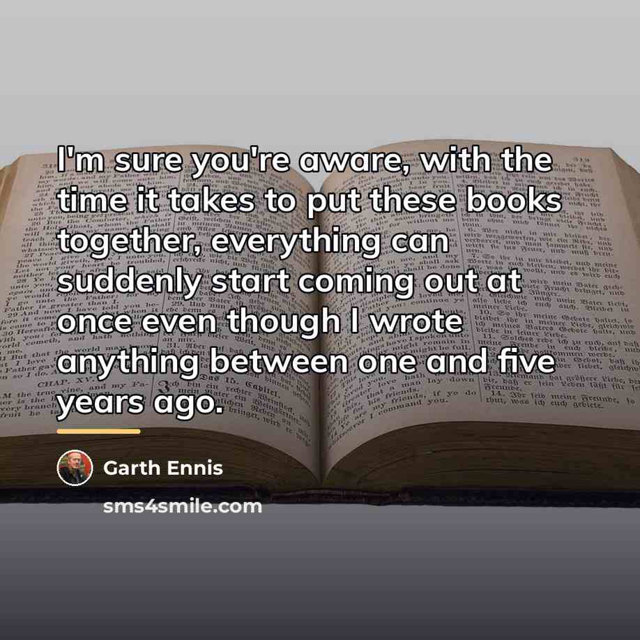 “I'm sure you're aware, with the time it takes to…” quote by Garth Ennis