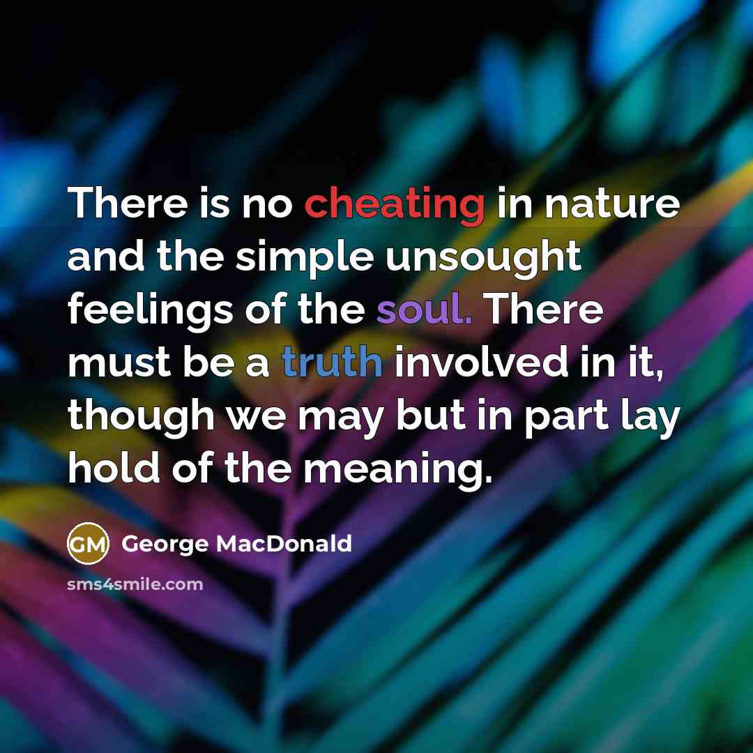 “There is no cheating in nature and the simple unsought…” quote by George MacDonald