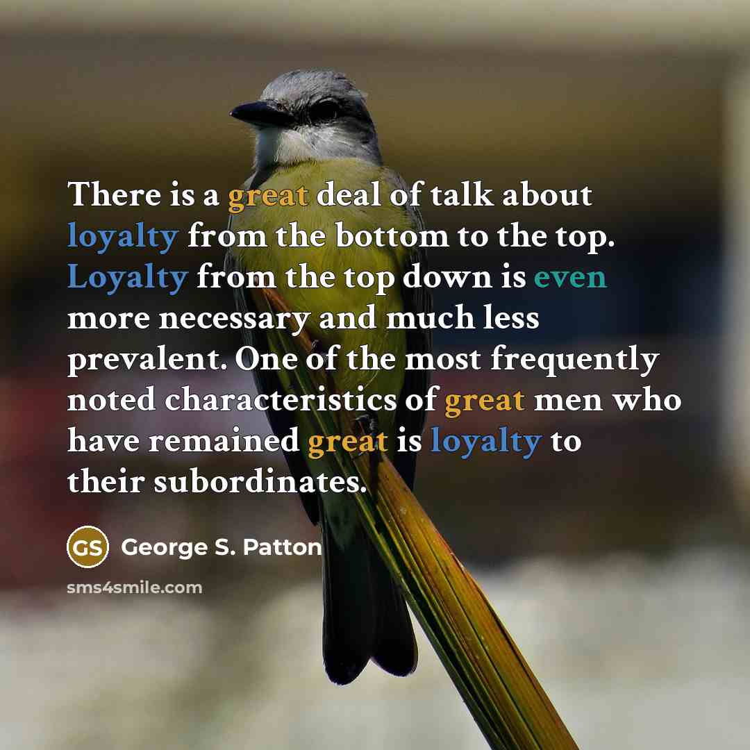 “There is a great deal of talk about loyalty from…” quote by George S. Patton