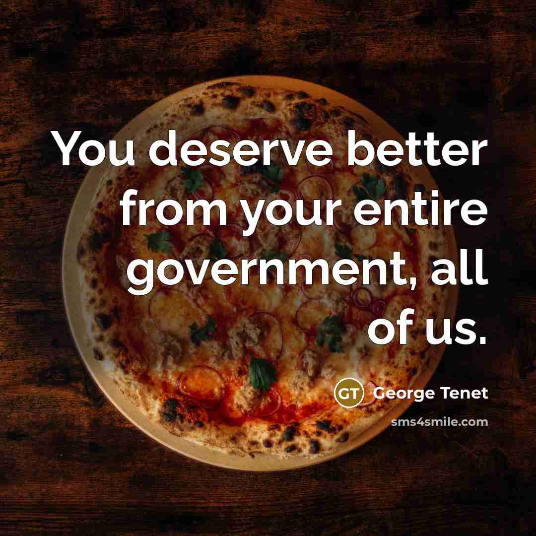“You deserve better from your entire government, all of us.…” quote by George Tenet