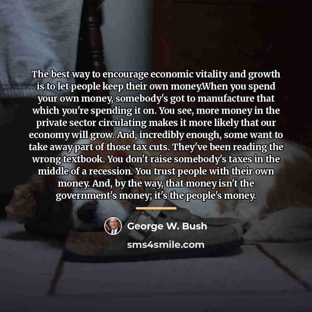 “The best way to encourage economic vitality and growth is…” quote by George W. Bush