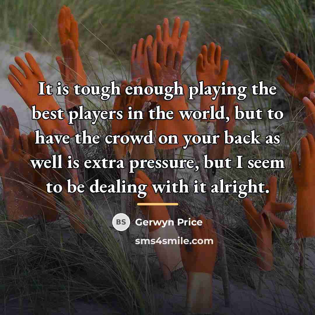 “It is tough enough playing the best players in the…” quote by Gerwyn Price