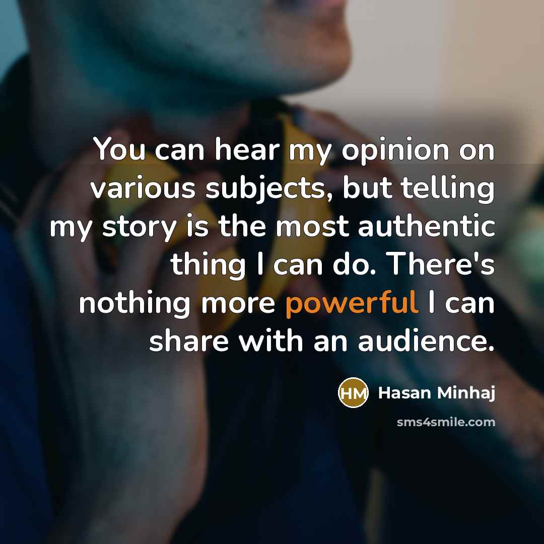 “You can hear my opinion on various subjects, but telling…” quote by Hasan Minhaj