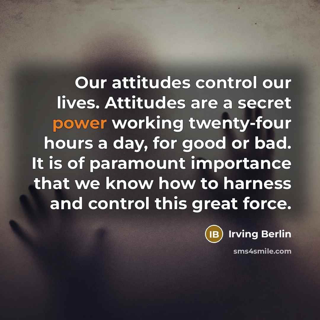 “Our attitudes control our lives. Attitudes are a secret power…” quote by Irving Berlin