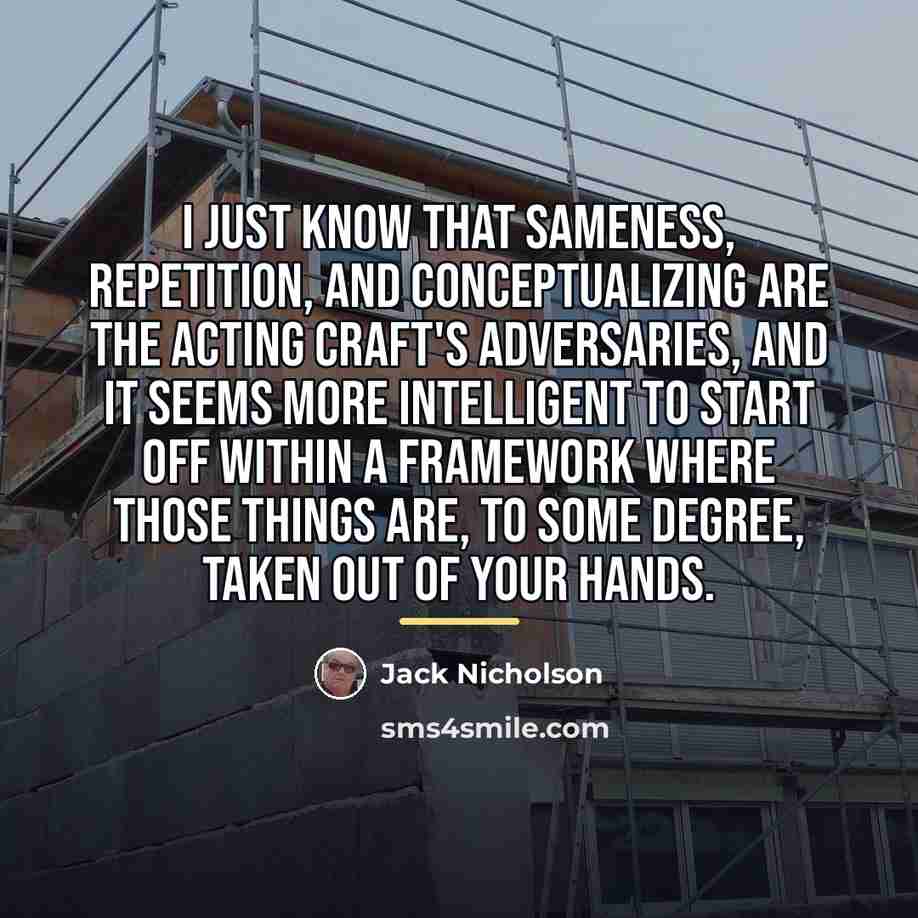 “I just know that sameness, repetition, and conceptualizing are the…” quote by Jack Nicholson