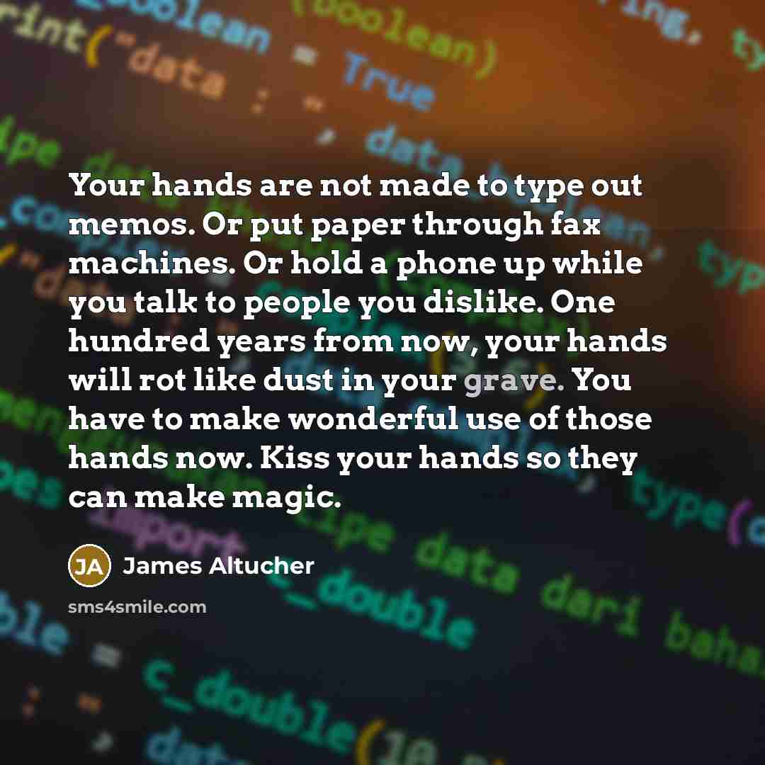 “Your hands are not made to type out memos. Or…” quote by James Altucher