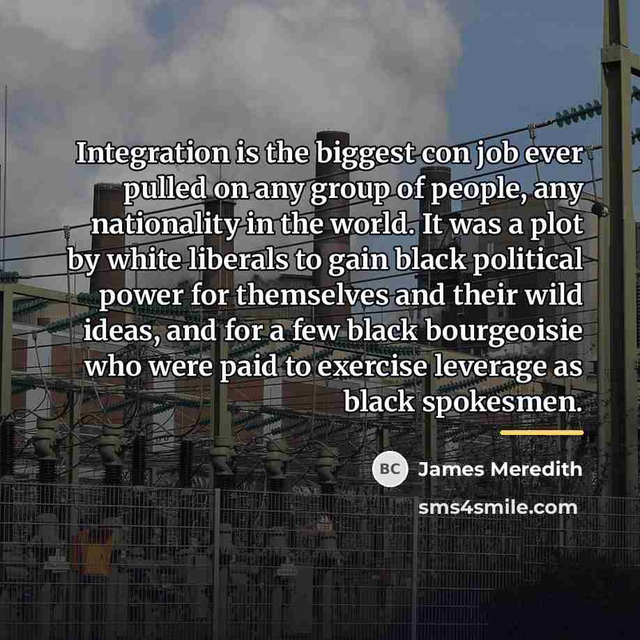 “Integration is the biggest con job ever pulled on any…” quote by James Meredith
