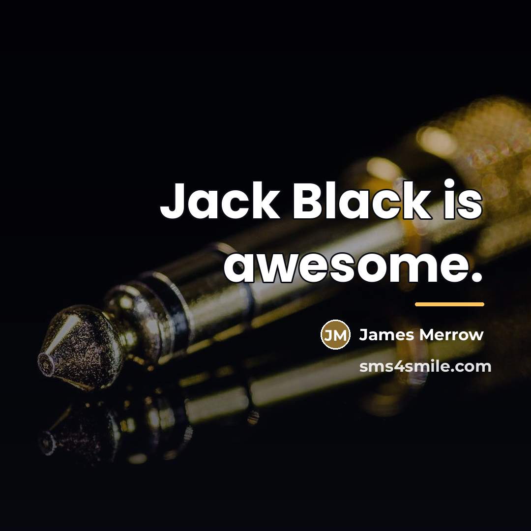 “Jack Black is awesome.…” quote by James Merrow