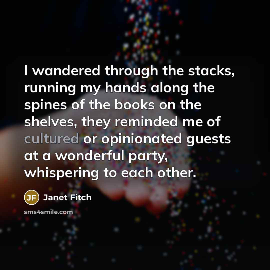 “I wandered through the stacks, running my hands along the…” quote by Janet Fitch