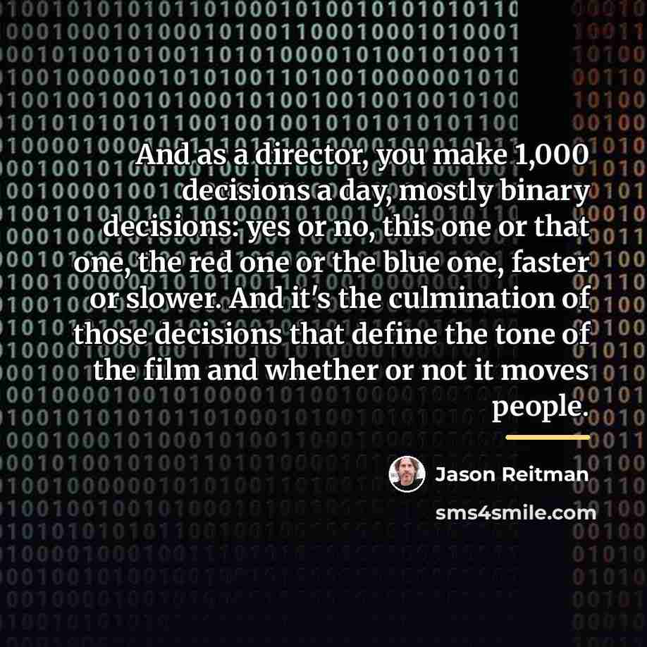 “And as a director, you make 1,000 decisions a day,…” quote by Jason Reitman