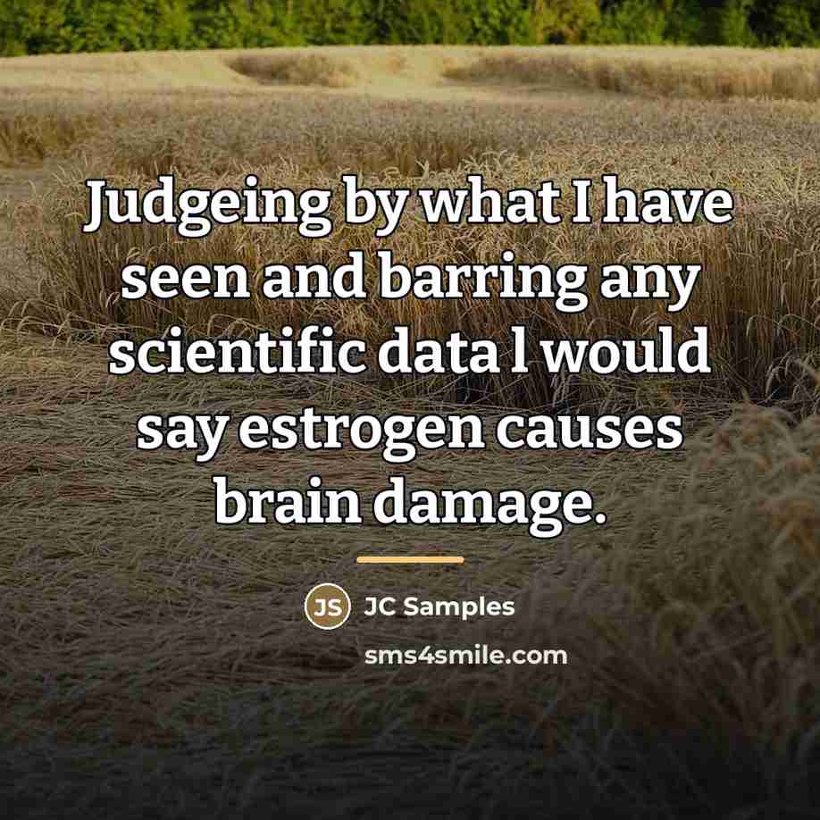 “Judgeing by what I have seen and barring any scientific…” quote by JC Samples