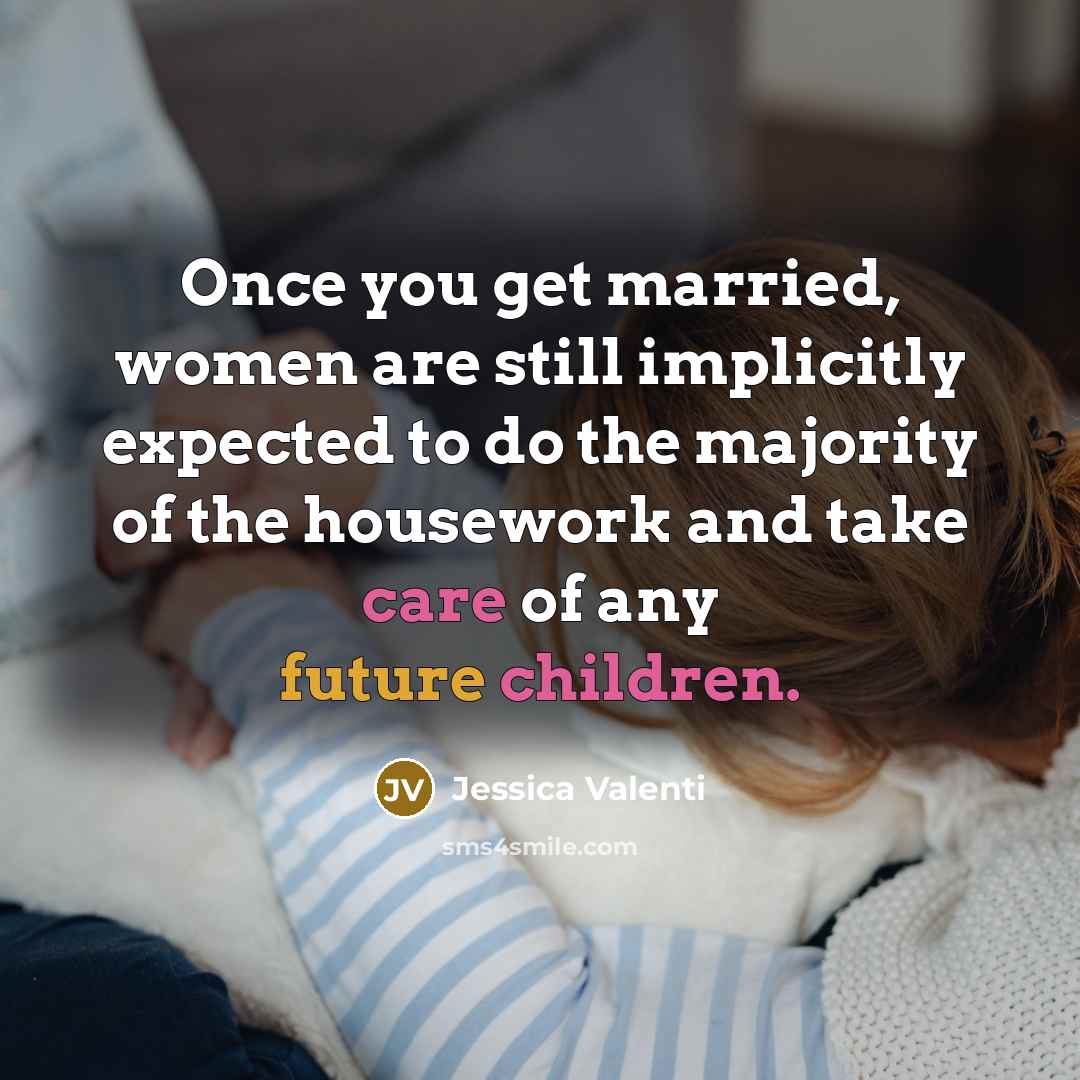 “Once you get married, women are still implicitly expected to…” quote by Jessica Valenti