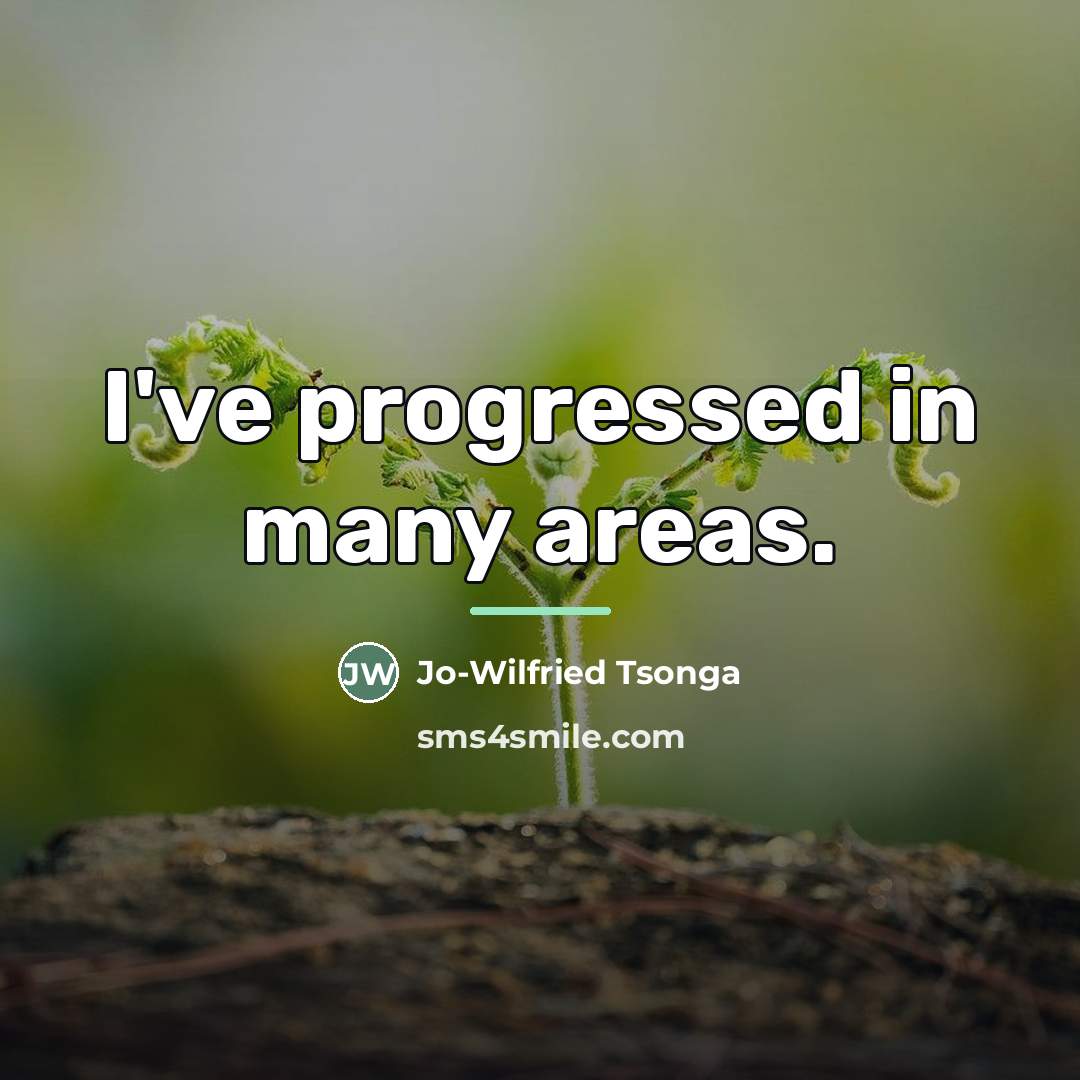 “I've progressed in many areas.…” quote by Jo-Wilfried Tsonga