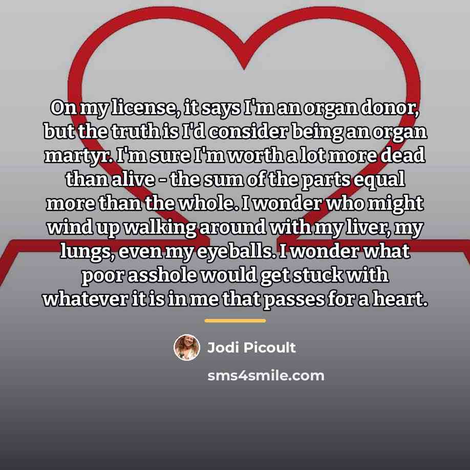 “On my license, it says I'm an organ donor, but…” quote by Jodi Picoult
