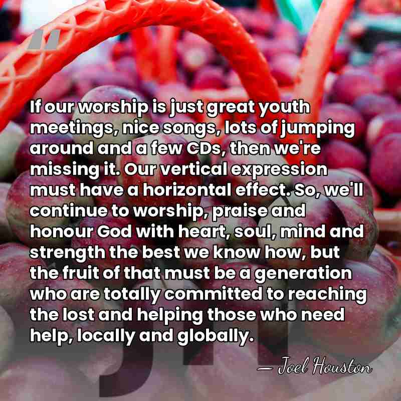 If our worship is just great youth meetings, nice songs, lots of&hellip; - Joel Houston