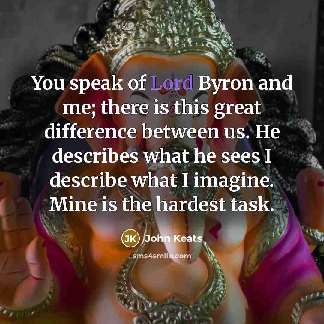 “You speak of Lord Byron and me; there is this…” quote by John Keats