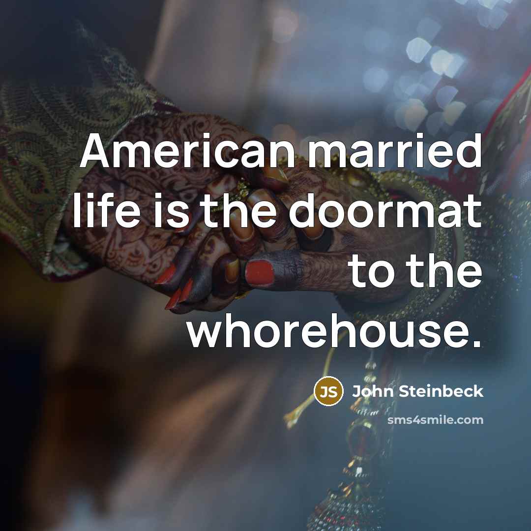 “American married life is the doormat to the whorehouse.…” quote by John Steinbeck