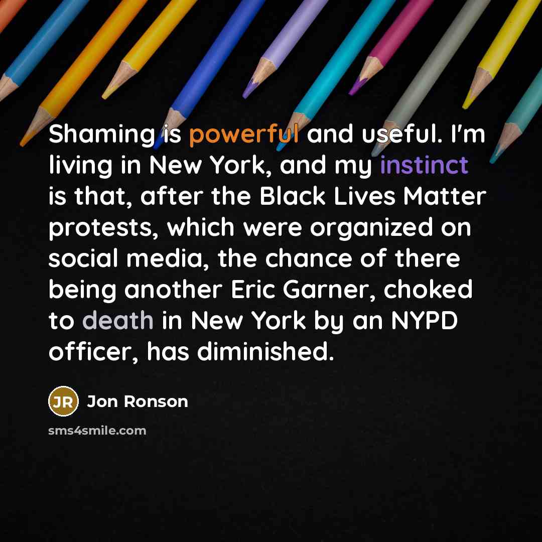 “Shaming is powerful and useful. I'm living in New York,…” quote by Jon Ronson