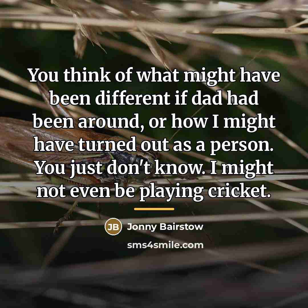 “You think of what might have been different if dad…” quote by Jonny Bairstow