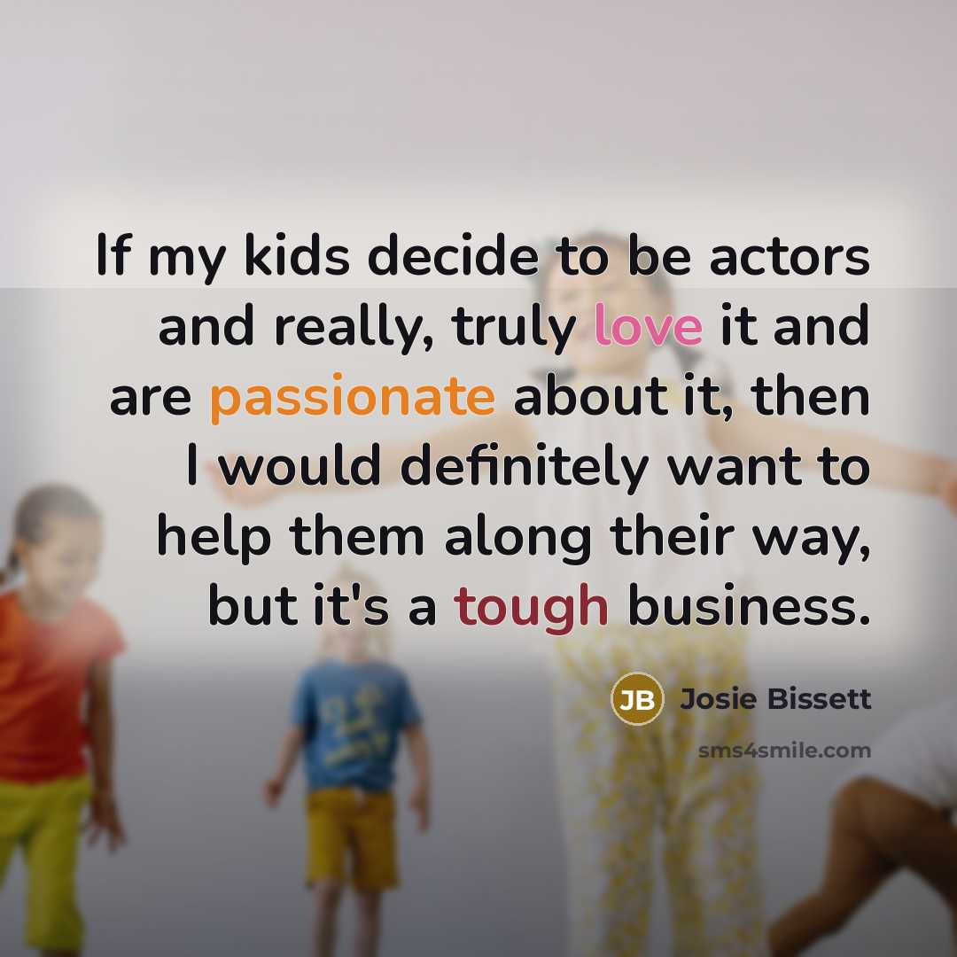 “If my kids decide to be actors and really, truly…” quote by Josie Bissett