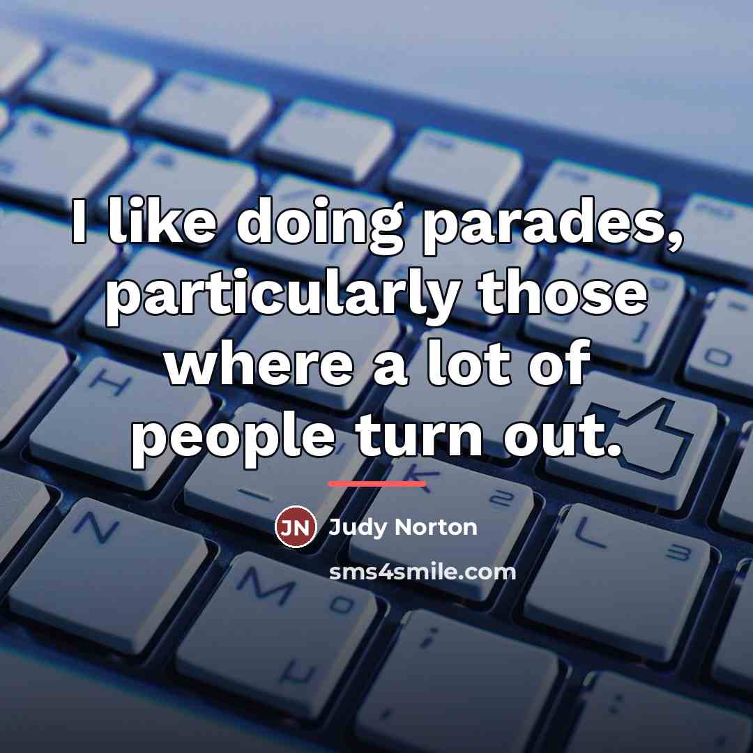 “I like doing parades, particularly those where a lot of…” quote by Judy Norton