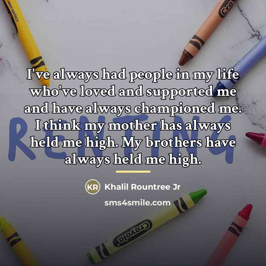 “I've always had people in my life who've loved and…” quote by Khalil Rountree Jr