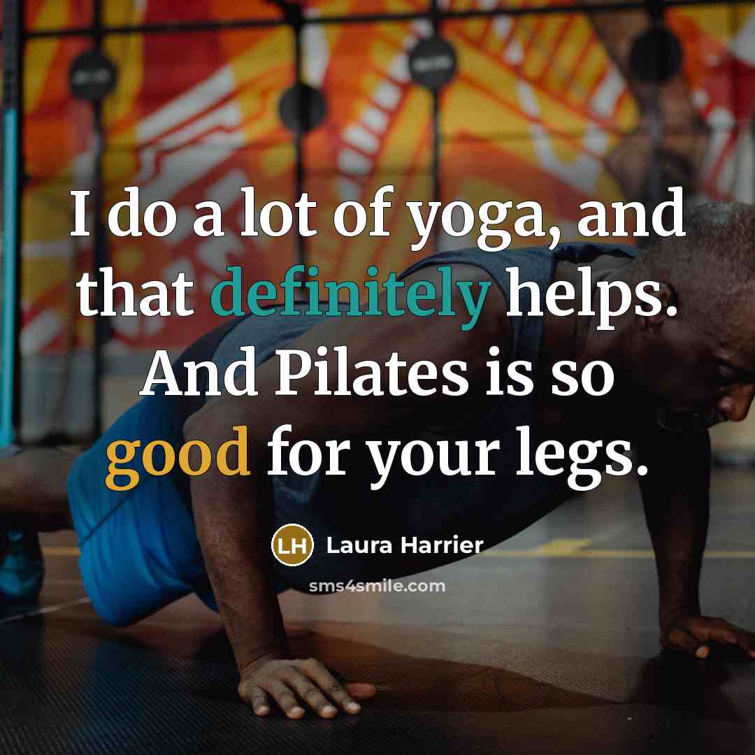 “I do a lot of yoga, and that definitely helps. And Pilates is so good for your legs.” quote by Laura Harrier