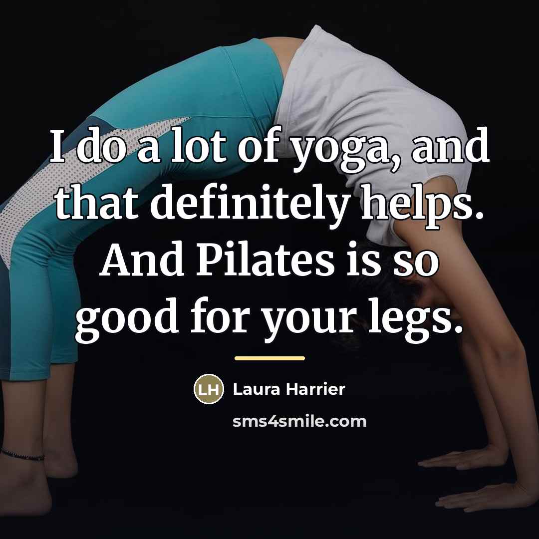 “I do a lot of yoga, and that definitely helps.…” quote by Laura Harrier