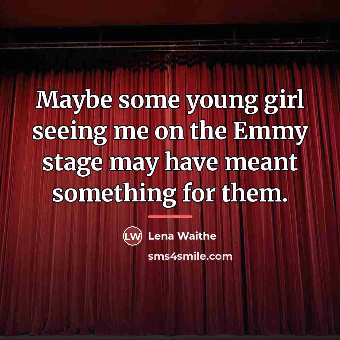 “Maybe some young girl seeing me on the Emmy stage…” quote by Lena Waithe