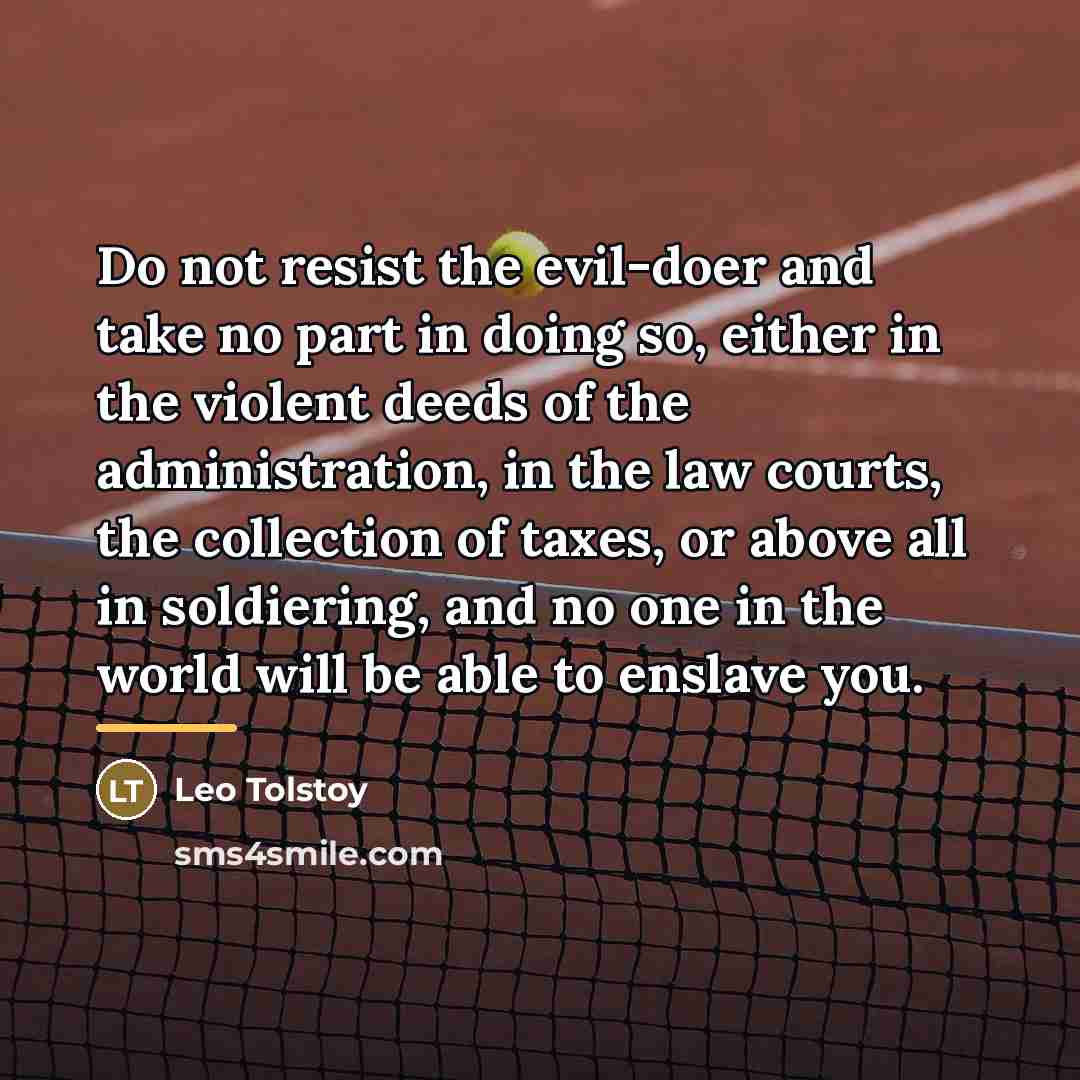 “Do not resist the evil-doer and take no part in…” quote by Leo Tolstoy