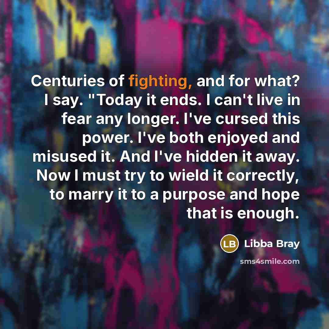“Centuries of fighting, and for what? I say. "Today it…” quote by Libba Bray