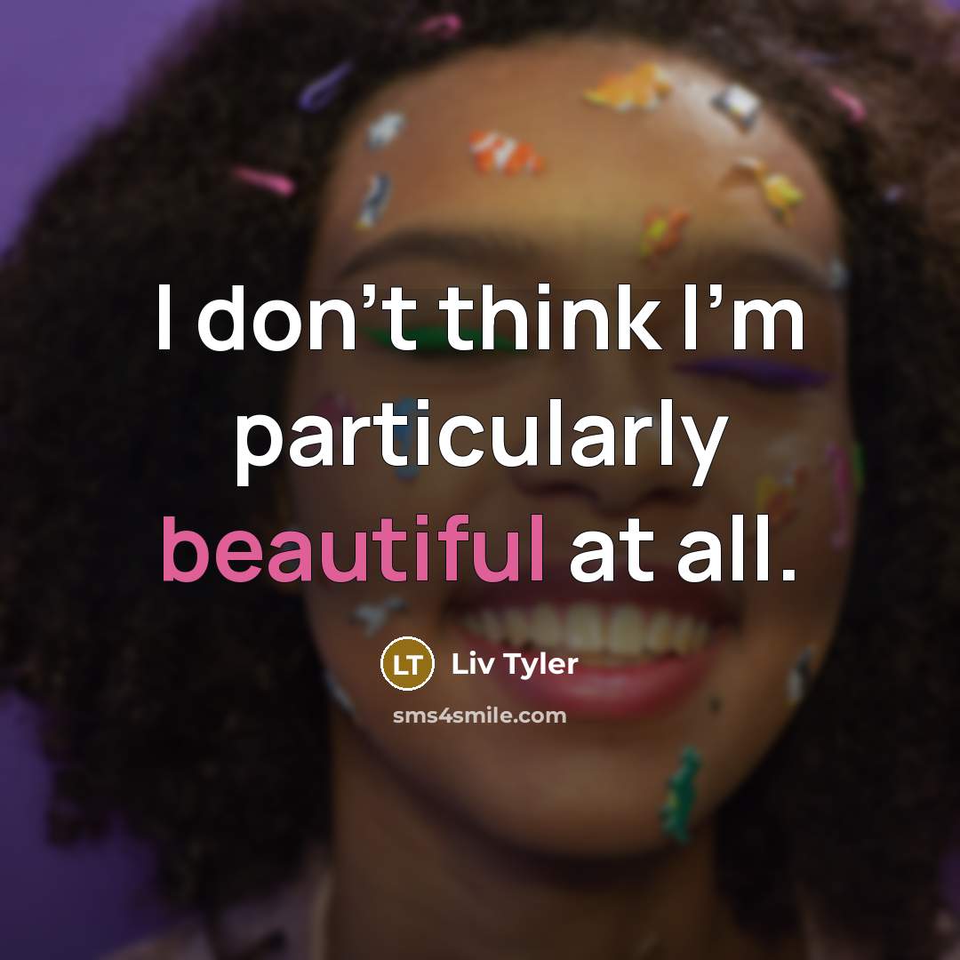 “I don't think I'm particularly beautiful at all.…” quote by Liv Tyler