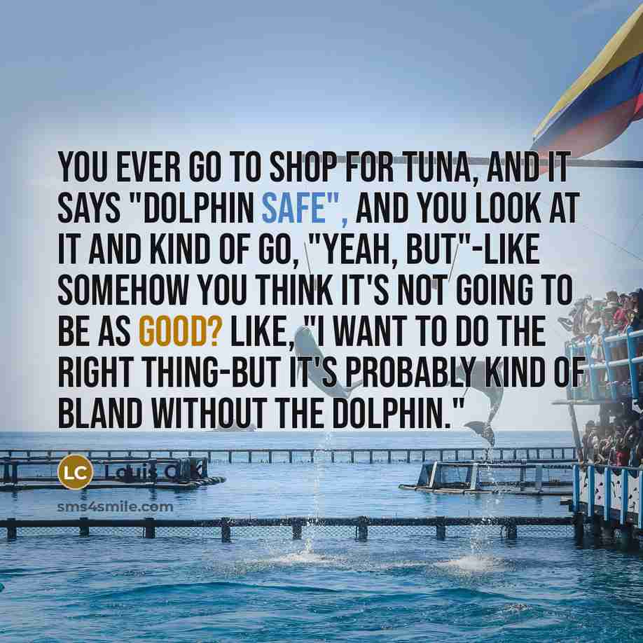 “You ever go to shop for tuna, and it says…” quote by Louis C. K