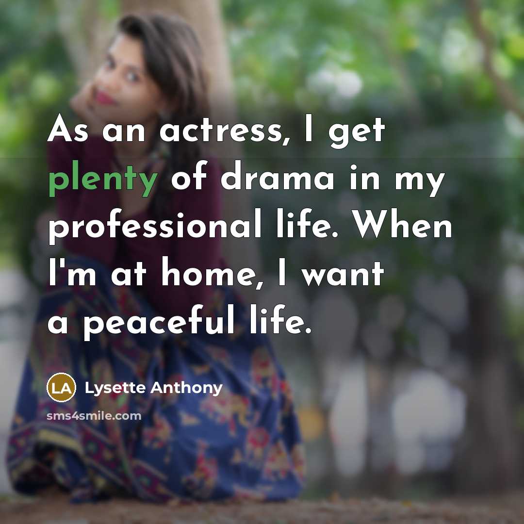 “As an actress, I get plenty of drama in my…” quote by Lysette Anthony