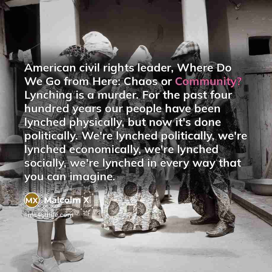 “American civil rights leader, Where Do We Go from Here:…” quote by Malcolm X