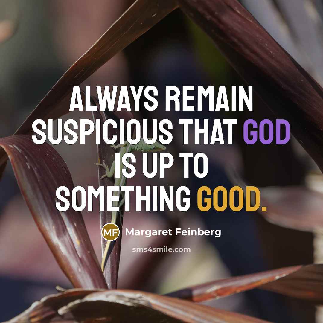 “Always remain suspicious that God is up to something good.…” quote by Margaret Feinberg