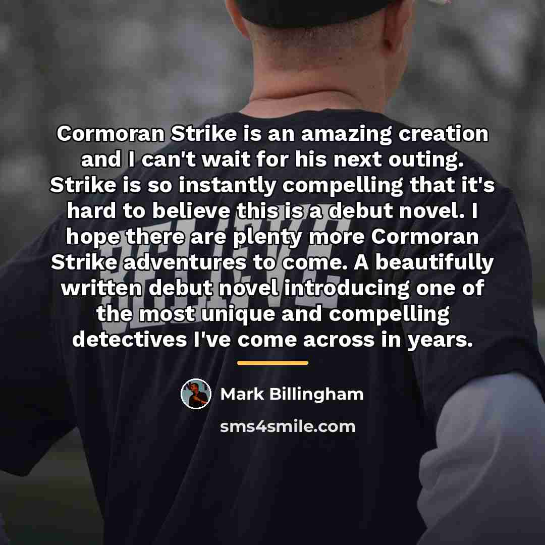 “Cormoran Strike is an amazing creation and I can't wait…” quote by Mark Billingham