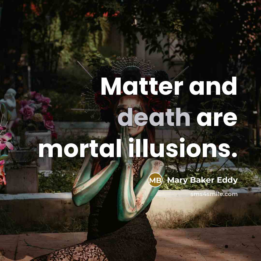 “Matter and death are mortal illusions.…” quote by Mary Baker Eddy