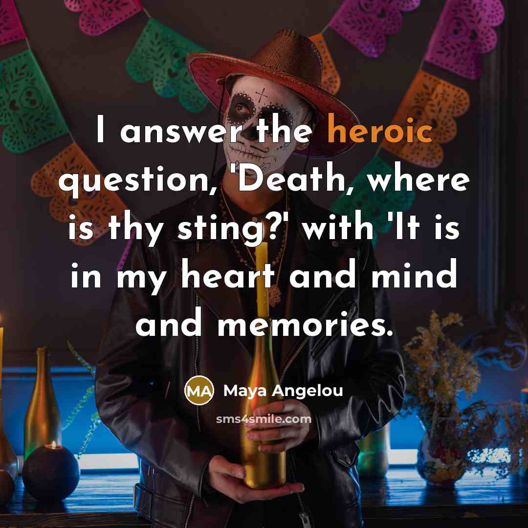 “I answer the heroic question, 'Death, where is thy sting?'…” quote by Maya Angelou